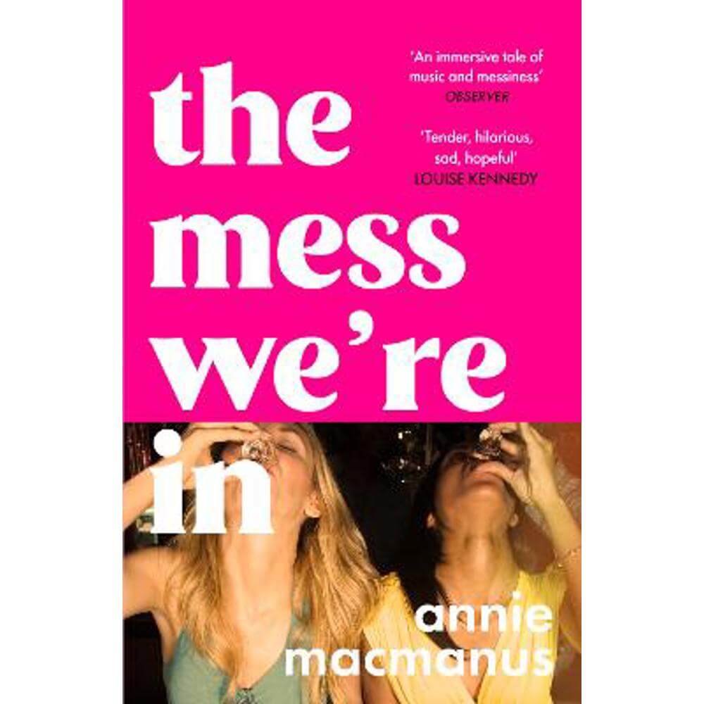 The Mess We're In: A vivid story of friendship, hedonism and finding your own rhythm (Paperback) - Annie Macmanus